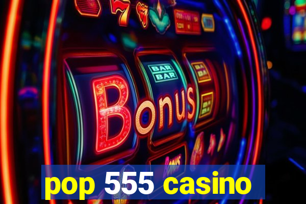 pop 555 casino